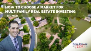 How To Choose A Market For Multifamily Real Estate Investing