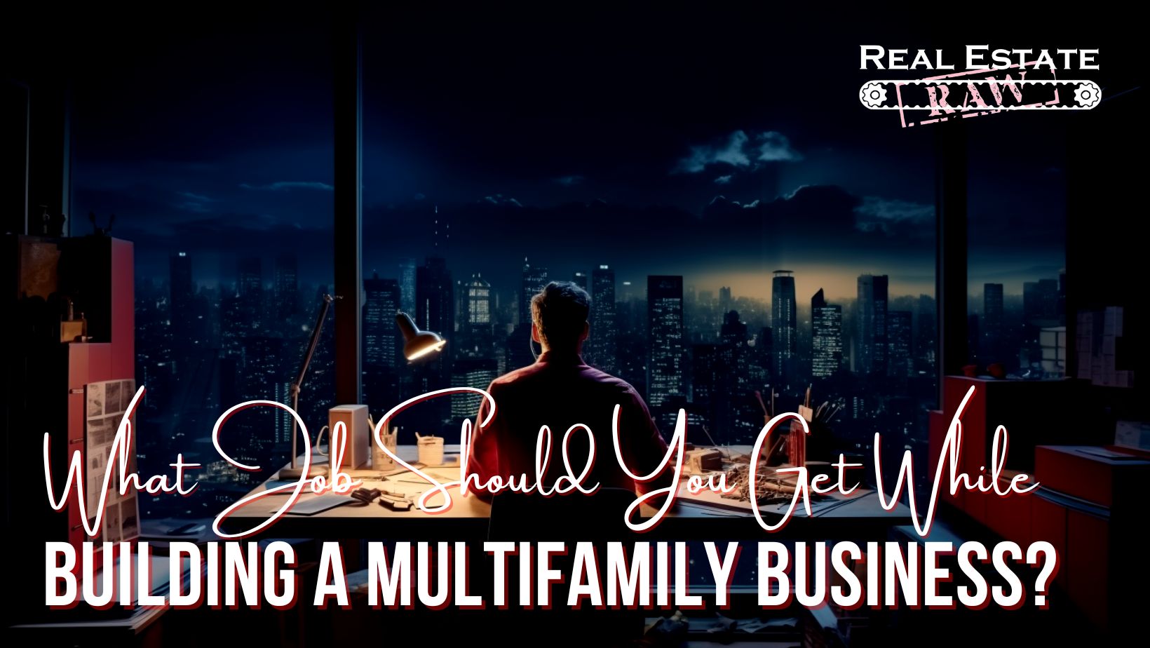What Job Should You Get While Building a Multifamily Business?
