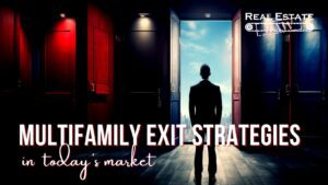 Multifamily Exit Strategies in Today’s Market