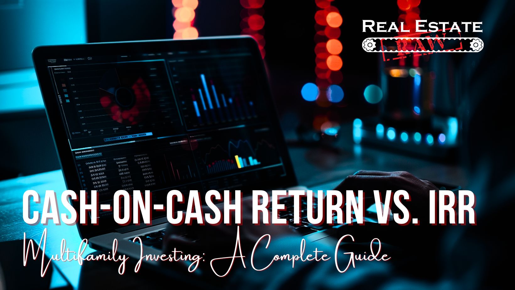 Cash-on-Cash Return vs. IRR for Multifamily Investing: A Complete Guide