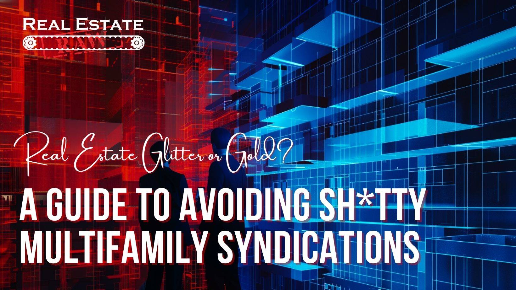 A Guide to Avoiding Sh*tty Multifamily Syndications